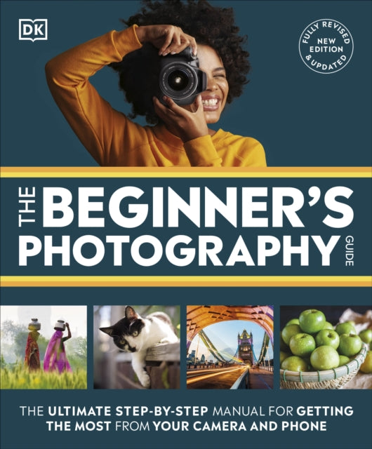 DK - Beginner's Photography Guide : The Ultimate Step-by-Step Manu