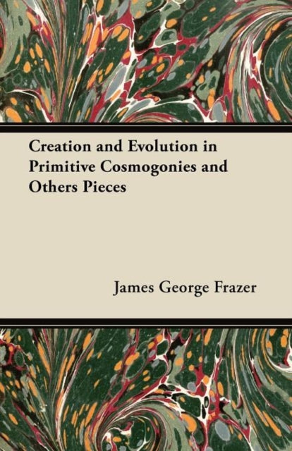 Frazer - Creation and Evolution in Primitive Cosmogonies and Others Pi