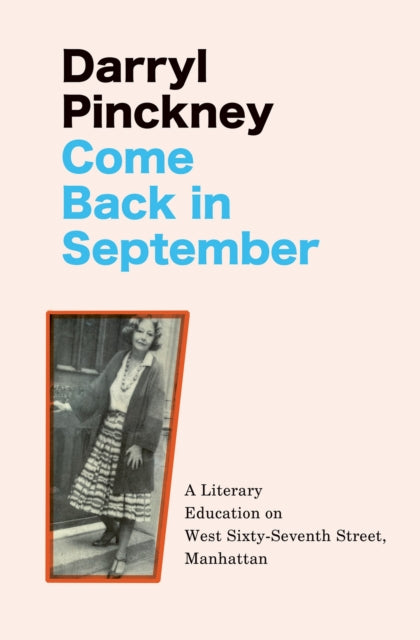 Darryl Pinckney - Come Back in September : A Literary Education on Wes