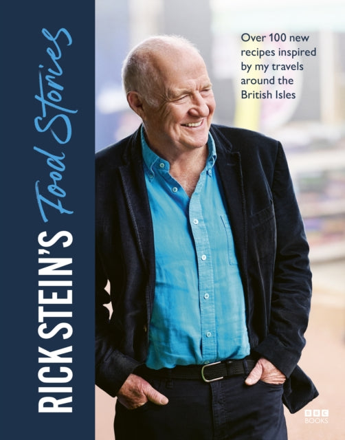 Rick Stein - ’s Food Stories : Over 100 New Recipes Inspired by my T