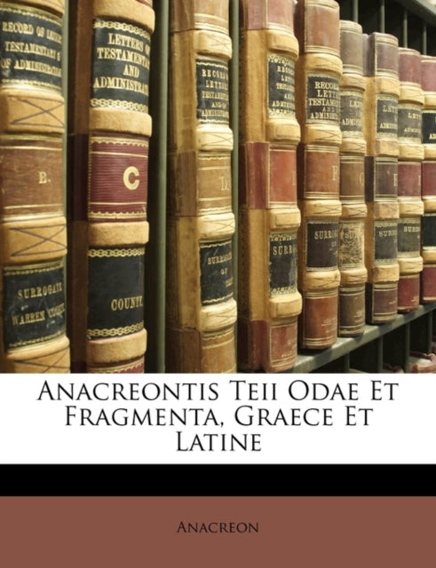 Anacreon - tis Teii Odae Et Fragmenta, Graece Et Latine - New paperbac