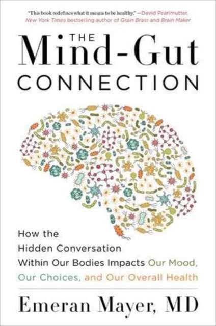 Emeran Mayer - Mind-Gut Connection : How the Hidden Conversation Withi