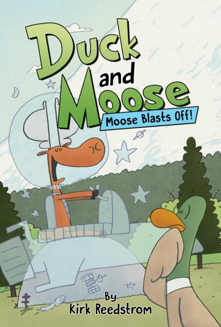 Kirk Reedstrom - Duck and Moose: Moose Blasts Off! : 2 - Hardback