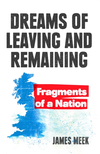 James Meek - Dreams of Leaving and Remaining : Fragments of a Nation -