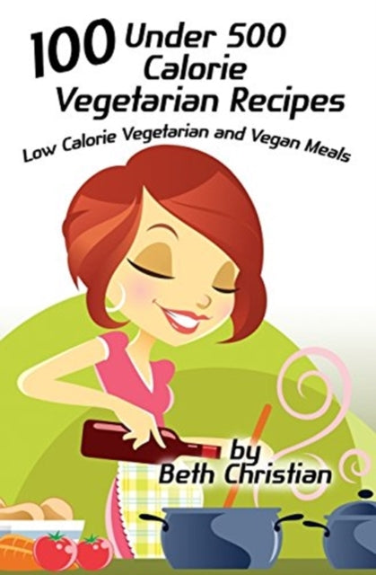 Christian - 100 Under 500 Calorie Vegetarian Recipes  Low Calorie Vege