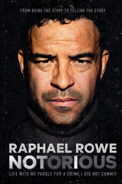 Raphael Rowe - Notorious : Life with no parole for a crime I did not c