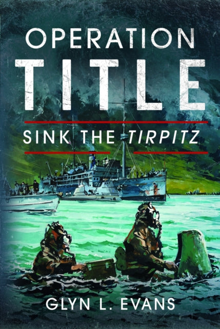 Glyn L Evans - Operation Title : Sink the Tirpitz - New Hardback