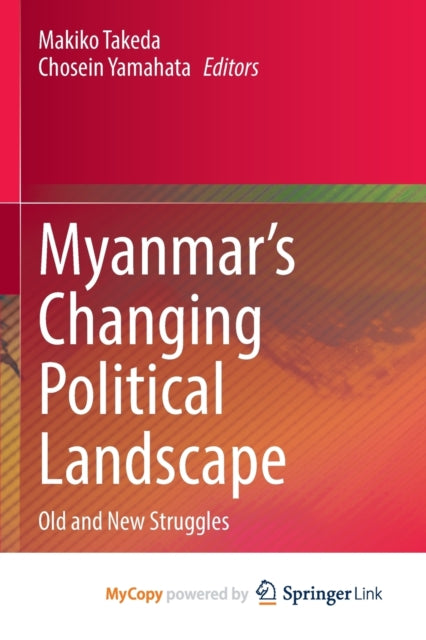 akeda - Myanmar's Changing Political Landscape   Old and New Struggles