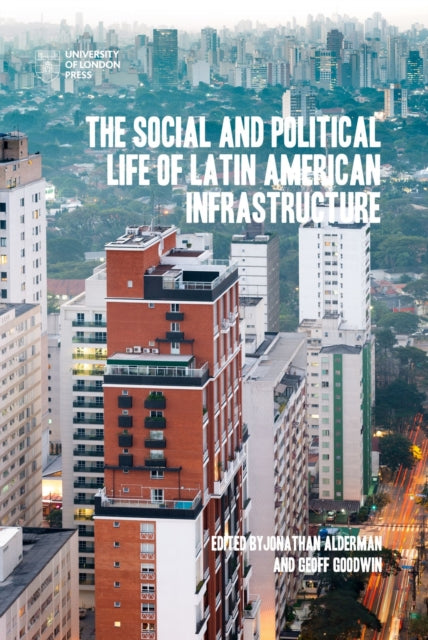 Alderman - Social and Political Life of Latin American Infrastructures