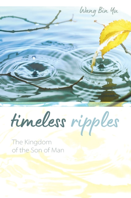 Yu - Timeless Ripples  The Kingdom of the Son of Man - New paperback o