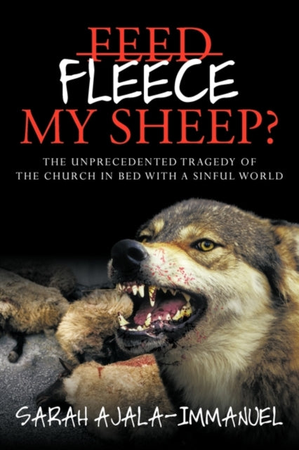 Ajala-Immanuel - Fleece My Sheep?  The Unprecedented Tragedy of the Ch