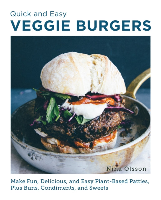 Nina Olsson - Quick and Easy Veggie Burgers : Make Fun, Delicious, and
