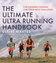 Claire Maxted - Ultimate Ultra Running Handbook : For runners looking