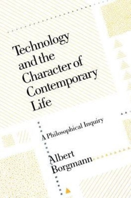 Albert Borgmann - Technology and the Character of Contemporary Life :