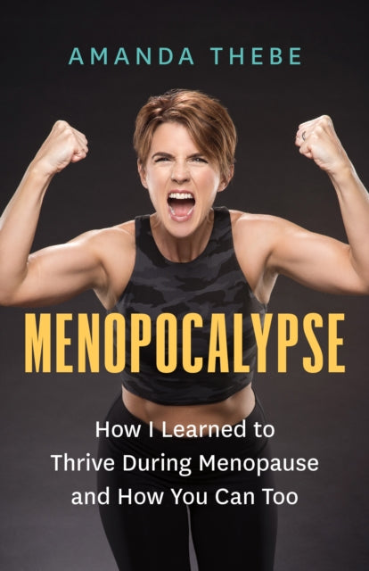 Amanda Thebe - Menopocalypse : How I Learned to Thrive During Menopaus