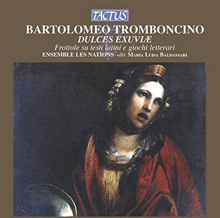 Bartolomeo Trombonci - Dulces Exuviae - Frottole Su Testi Latini E Gio