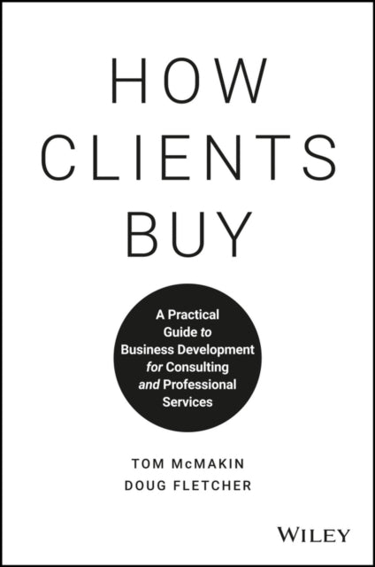 Doug Fletcher - How Clients Buy : A Practical Guide to Business Develo