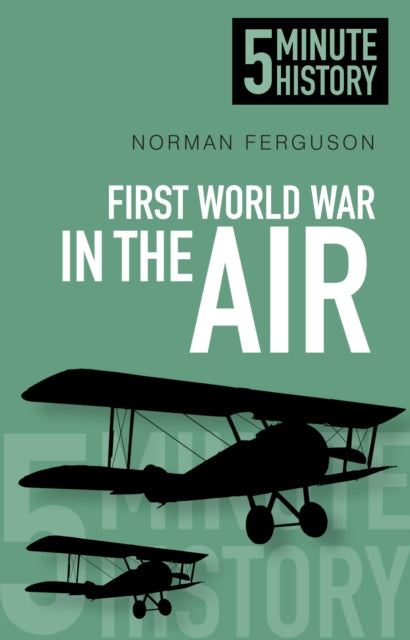 Norman Ferguson - First World War in the Air: 5 Minute History - New P