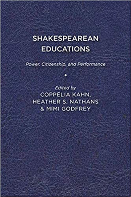 Kahn - Shakespearean Educations: Power, Citizenship, and Performance -