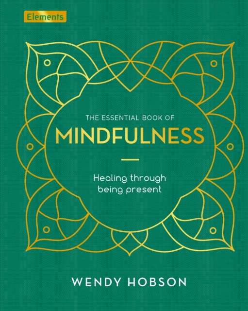 Wendy Hobson - Essential Book of Mindfulness : Healing Through Being P
