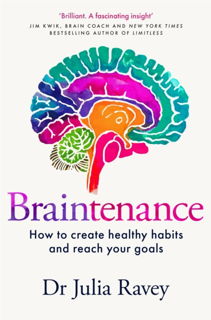 Dr Julia Ravey - Braintenance : How to Create Healthy Habits and Reach