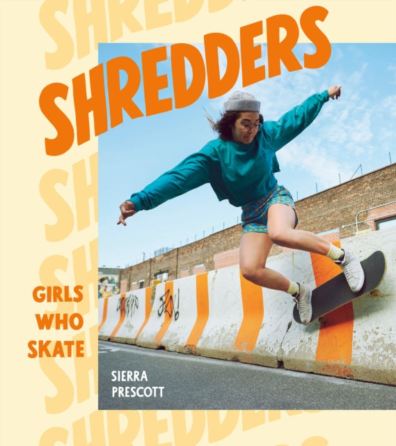 Sierra Prescott - Shredders : Girls Who Skate - Hardback