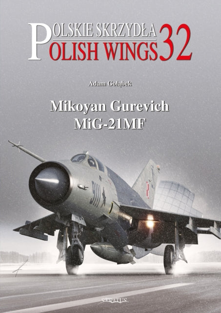 Adam Golabek - Polish Wings 32: Mikoyan Gurevich MiG-21MF - New Paperb