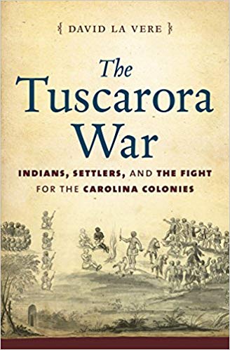 David la Ver - Tuscarora War   Indians, Settlers, and the Fight for th