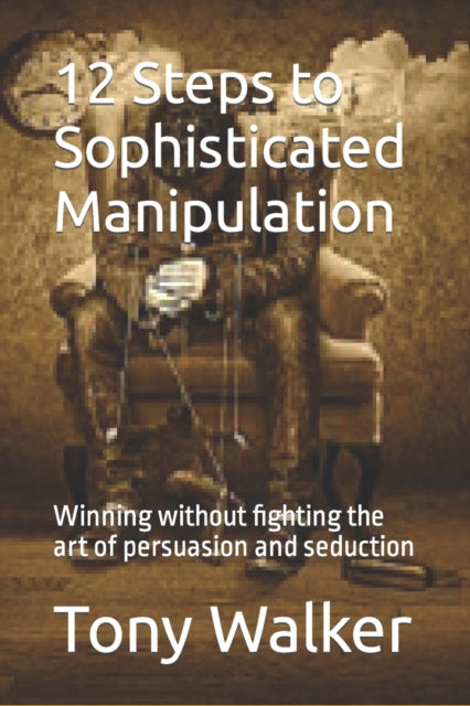 Walker - 12 Steps to Sophisticated Manipulation   winning without figh