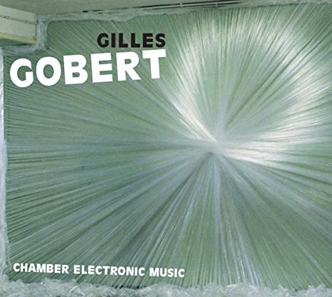 Gilles Gobert - Chamber Electronic Music - CD