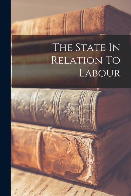 Anonymous - State In Relation To Labour - New paperback or softback