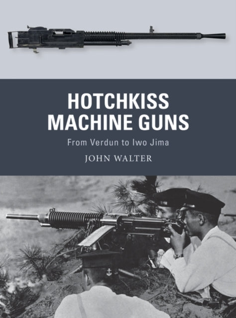 John Walter - Hotchkiss Machine Guns : From Verdun to Iwo Jima - Paper