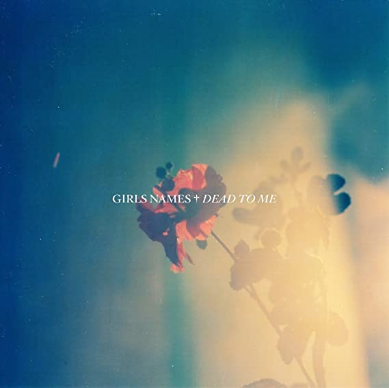 GIRLS NAMES - DEAD TO ME 05-11CC - CD