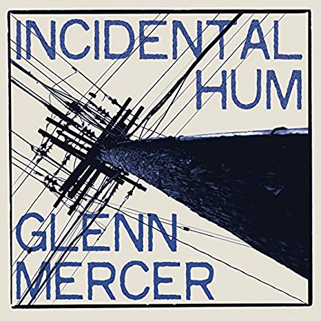 Glenn Mercer - Incidental Hum - CD