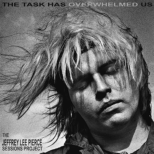 JEFFREY LEE PIERCE S - TASK HAS OVERWHELMED US THE - New CD