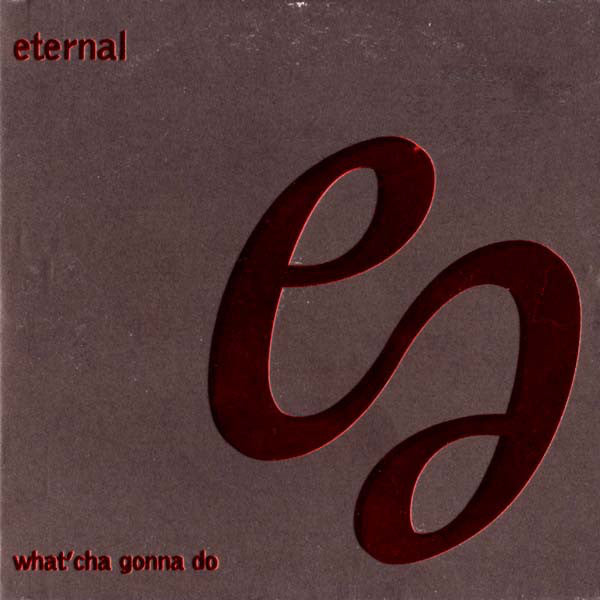 Eternal - What'Cha Gonna Do - Used CD