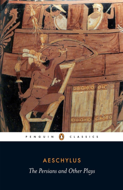 Aeschylus - Persians and Other Plays : The Persians / Prometheus Bound