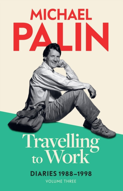 Michael Palin - Travelling to Work : Diaries 1988–1998 (Volume 3) -