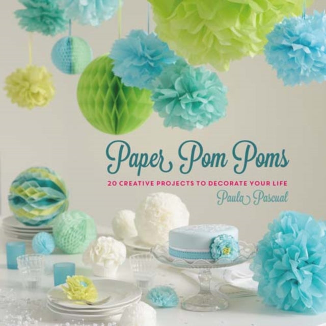 Paula Pascual - Paper Pom Poms : Creative Projects & Ideas to Decorate
