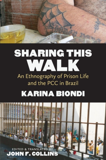 Biondi - Sharing This Walk  An Ethnography of Prison Life and the PCC