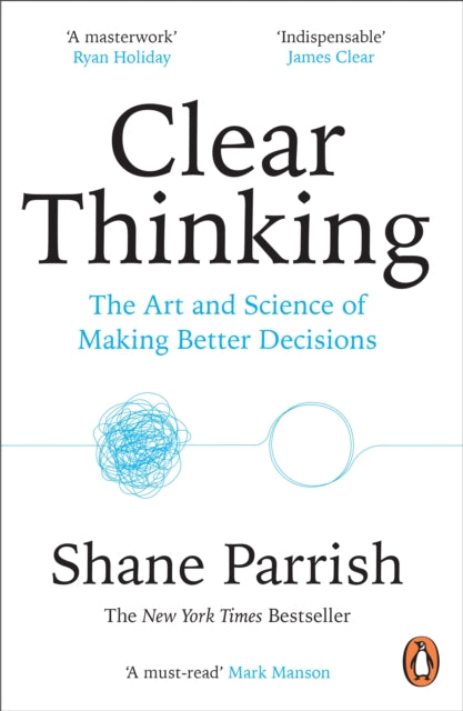Shane Parrish - Clear Thinking : The Art and Science of Making Better