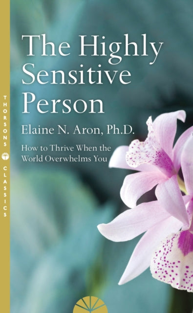 Elaine N. Aron - Highly Sensitive Person : How to Surivive and Thrive