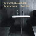 Carolyn Hume & Paul - By Lakes Abandoned - CD