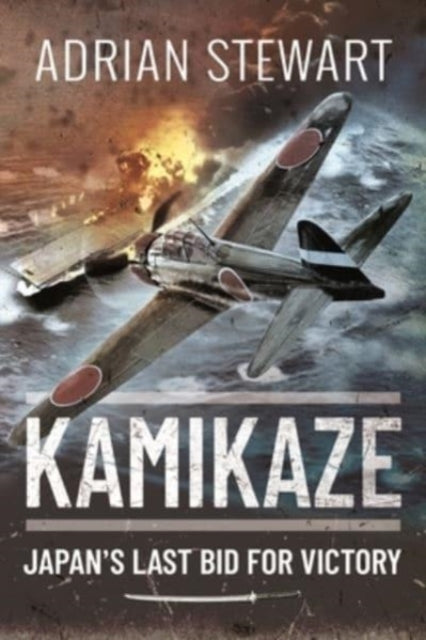 Adrian Stewart - Kamikaze : Japan&#39;s Last Bid for Victory - New Pap
