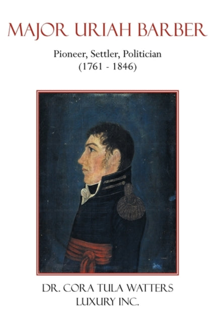 Watters - Major Uriah Barber: Pioneer, Settler, Politician (1761 - 184