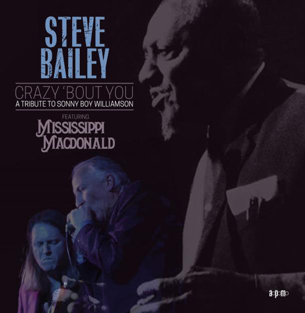 STEVE BAILEY - CRAZY ‘BOUT YOU  A TRIBUTE TO SONNY BOY WILLIAMSON -