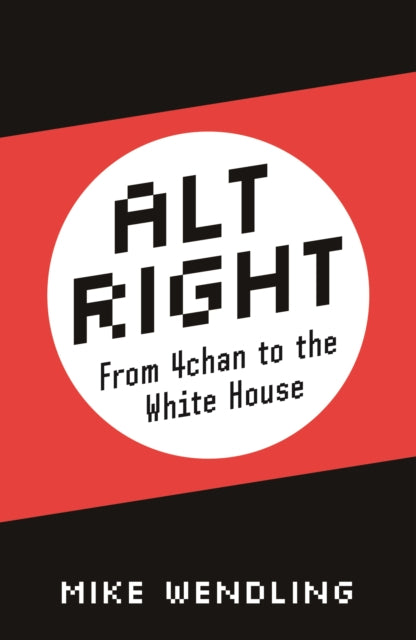 Mike Wendling - Alt-Right : From 4chan to the White House - Paperback