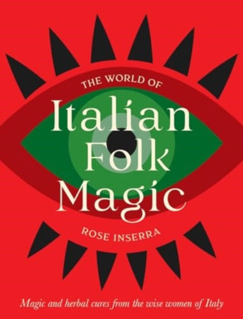 Rose Inserra - World of Italian Folk Magic : Magical and herbal cures