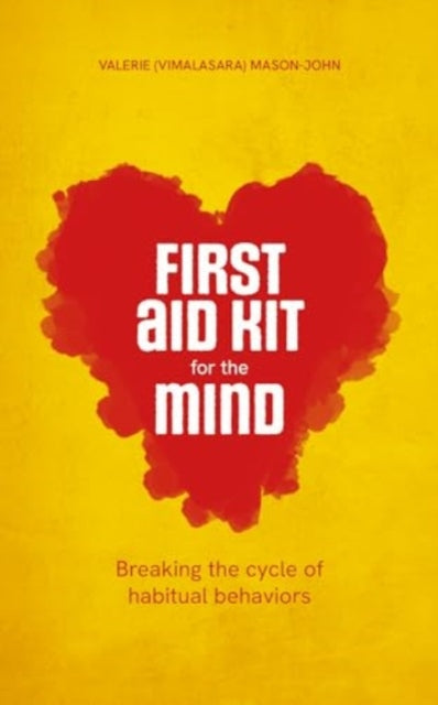 Vimalasara - First Aid Kit for the Mind : Breaking the Cycle of Habitu