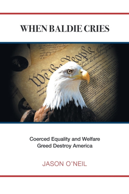 O'NEIL - When Baldie Cries  Coerced Equality and Welfare Greed Destroy